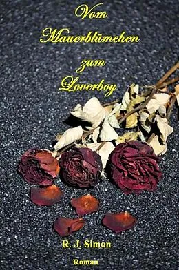 E-Book (epub) Vom Mauerblümchen zum Loverboy von R. J. Simon