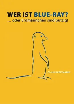 E-Book (epub) Wer ist Blue-Ray? Oder Erdmännchen sind putzig! von Claudia Feltkamp
