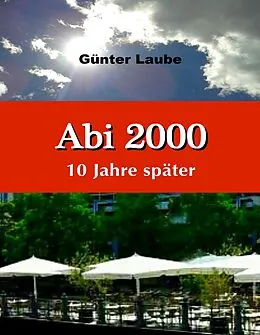 E-Book (epub) Abi 2000 - 10 Jahre später von Günter Laube