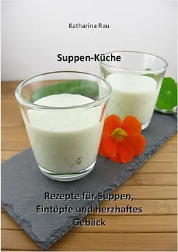 E-Book (epub) Suppen-Küche: Rezepte für Suppen, Eintöpfe und herzhaftes Gebäck von Katharina Rau