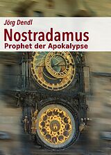 E-Book (epub) Nostradamus - Prophet der Apokalypse von Jörg Dendl