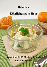 E-Book (epub) Köstliches zum Brot - Aufstriche für Frühstück, Brunch und Abendessen von Heike Rau