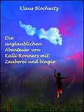 E-Book (epub) Die unglaublichen Abenteuer von Kalli Ronners mit Zauberei und Magie von Klaus Blochwitz