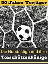 E-Book (epub) Die besten Stürmer der Fußball Bundesliga - Die Torschützenkönige von Hans-Werner Wiedholz