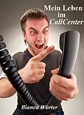 E-Book (epub) Mein Leben im CallCenter von Bianca Wörter