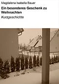 E-Book (epub) Ein besonderes Geschenk zu Weihnachten von Magdalena Isabella Bauer