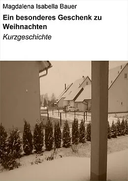 E-Book (epub) Ein besonderes Geschenk zu Weihnachten von Magdalena Isabella Bauer