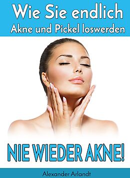 E-Book (epub) Nie wieder Akne! von Alexander Arlandt