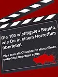 E-Book (epub) Die 100 wichtigsten Regeln, wie Du in einem Horrorfilm überlebst von Brain Fletcher