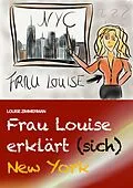 E-Book (epub) Frau Louise erklärt (sich) New York von Louise Zimmerman
