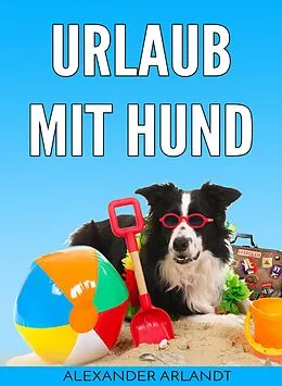 E-Book (epub) Urlaub mit Hund von Alexander Arlandt