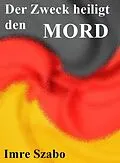 E-Book (epub) Der Zweck heiligt den Mord von Imre Szabo
