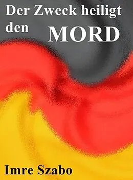 E-Book (epub) Der Zweck heiligt den Mord von Imre Szabo