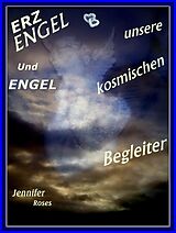 E-Book (epub) Erzengel und Engel, unsere kosmischen Begleiter von Jennifer Roses