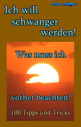 E-Book (epub) Ich will schwanger werden! von Alina Steffen