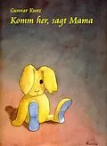 E-Book (epub) Komm her, sagt Mama von Gunnar Kunz