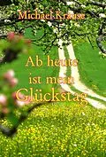 E-Book (epub) Ab heute ist mein Glückstag von Michael Krause
