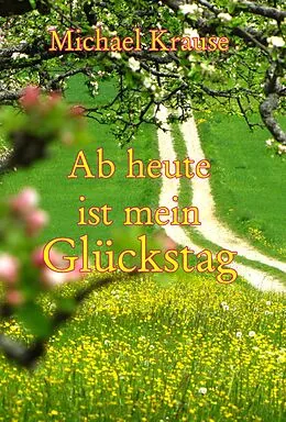 E-Book (epub) Ab heute ist mein Glückstag von Michael Krause