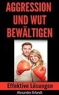 E-Book (epub) Aggression und Wut bewältigen von Alexander Arlandt