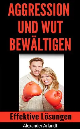 E-Book (epub) Aggression und Wut bewältigen von Alexander Arlandt