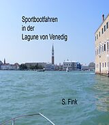 E-Book (epub) Sportbootfahren in der Lagune von Venedig von S. Fink