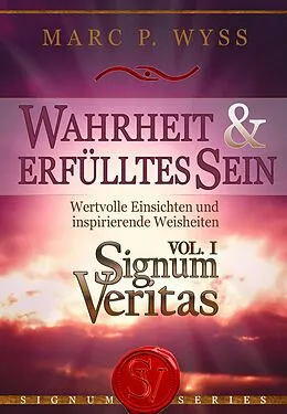 E-Book (epub) Wahrheit und erfülltes Sein - Signum Veritas Vol. I von Marc P. Wyss