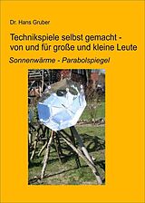 E-Book (epub) Technikspiele selbst gemacht von und für kleine und große Leute von Dr. Hans Gruber