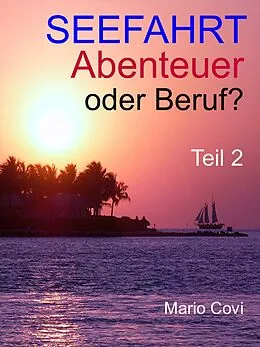 E-Book (epub) Seefahrt - Abenteuer oder Beruf? - Teil 2 von Mario Covi