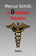 E-Book (epub) unGlaubliche Patienten von Marcus Schütz