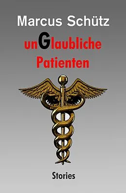 E-Book (epub) unGlaubliche Patienten von Marcus Schütz