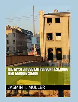 E-Book (epub) Die mysteriöse Entpersonifizierung der Maggie Simon von Jasmin I. Müller