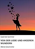 E-Book (epub) VON DER LIEBE UND ANDEREN WUNDERN von Gabriele Sommer