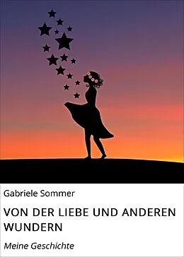 E-Book (epub) VON DER LIEBE UND ANDEREN WUNDERN von Gabriele Sommer