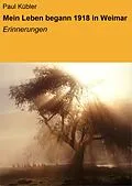 E-Book (epub) Mein Leben begann 1918 in Weimar von Paul Kübler