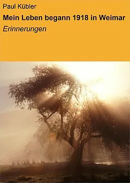 E-Book (epub) Mein Leben begann 1918 in Weimar von Paul Kübler
