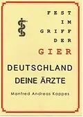 E-Book (epub) FEST IM GRIFF DER GIER DEUTSCHLAND DEINE ÄRZTE von Manfred Kappes