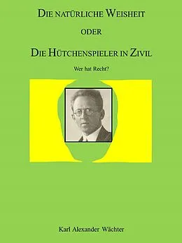 E-Book (epub) DIE NATÜRLICHE WEISHEIT ODER DIE HÜTCHENSPIELER IN ZIVIL von Karl Alexander Wächter