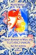 E-Book (epub) Jener Sommer in Wien, als Tutanchamun bei mir wohnte von Micha Wölfer
