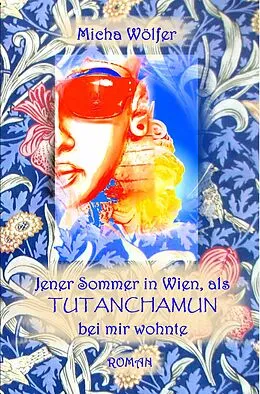 E-Book (epub) Jener Sommer in Wien, als Tutanchamun bei mir wohnte von Micha Wölfer