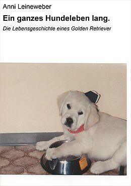 E-Book (epub) Ein ganzes Hundeleben lang. von Anni Leineweber