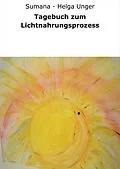 E-Book (epub) Tagebuch zum Lichtnahrungsprozess von Sumana - Helga Unger