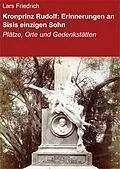 E-Book (epub) Kronprinz Rudolf: Erinnerungen an Sisis einzigen Sohn von Lars Friedrich