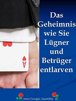 E-Book (epub) Das Geheimnis wie Sie Lügner und Betrüger entlarven von Georgius Anastolsky