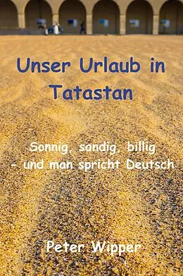 E-Book (epub) Unser Urlaub in Tatastan von Peter Wipper