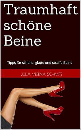 E-Book (epub) Traumhaft schöne Beine von Julia Verena Schmitz