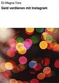 E-Book (epub) Geld verdienen mit Instagram von Eli Magna Tors