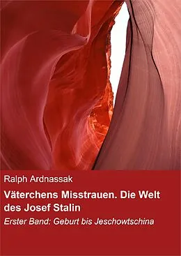 E-Book (epub) Väterchens Misstrauen. Die Welt des Josef Stalin von Ralph Ardnassak