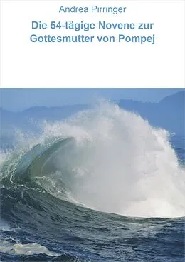 E-Book (epub) Die 54-tägige Novene zur Gottesmutter von Pompej von Andrea Pirringer