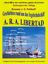 E-Book (epub) Geschichten rund um das Segelschulschiff A. R. A. LIBERTAD von Ernesto J. G. Potthoff