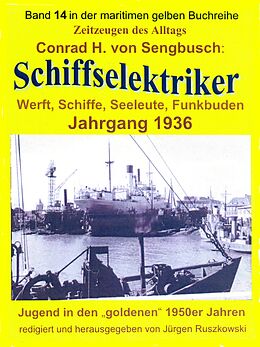 E-Book (epub) Schiffselektriker - Werft, Schiffe, Seeleute, Funkbuden - Jahrgang 1936 von Conrad H. von Sengbusch